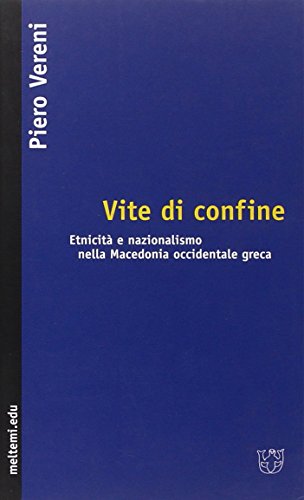 Vite di confine. Etnicità e nazionalismo nella Macedonia occidentale greca Vite di confine. Etnicità e nazionalismo nella Macedonia occidentale greca
