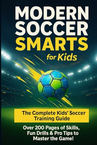 Modern Soccer Smarts for Kids: Skills, Strategies, and Fun Drills...