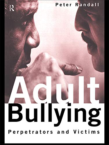 Adult Bullying: Perpetrators and Victims