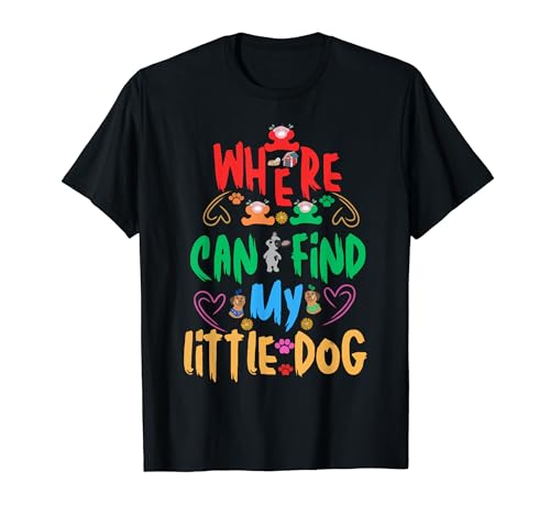 Where I can find my little dog Men Woman Kids Funny T-Shirt