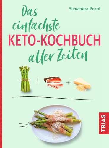 Das einfachste Keto-Kochbuch aller Zeiten (Die einfachsten aller Zeiten)