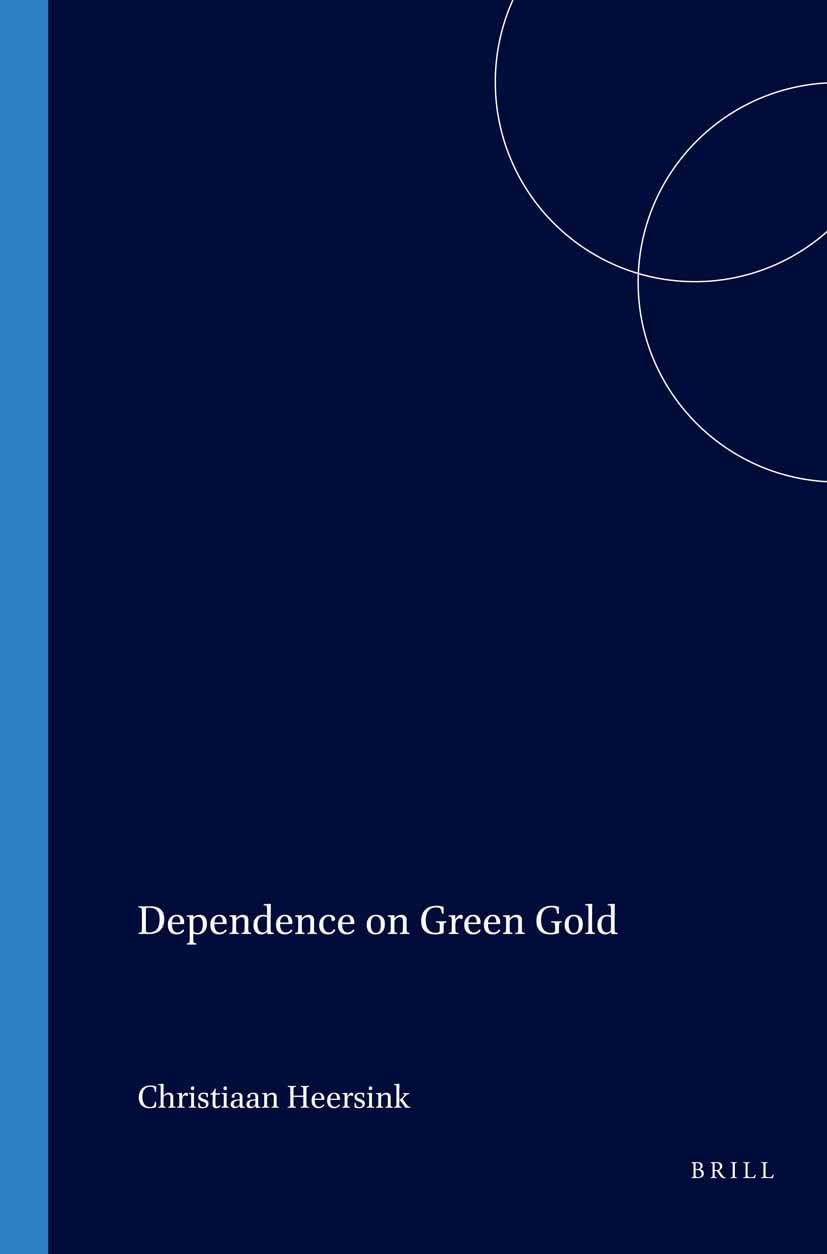 Dependence on Green Gold: 184 (Verhandelingen van het Koninklijk Instituut voor Taal-, Land- en Volkenkunde, 184)
