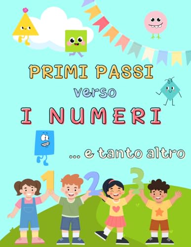 Primi passi verso i numeri e tanto altro..: Divertiamoci con numeri, forme e quantità: Esplorando il mondo matematico attraverso giochi e disegni per bambini curiosi (3-6 anni) LIBRO A COLORI