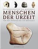 Menschen der Urzeit: Die Frühgeschichte der Menschheit von den Anfängen bis zur Bronzezeit - Herausgeber: Göran Burenhult 
