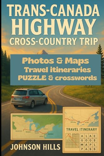 TRANS-CANADA HIGHWAY CROSS-COUNTRY TRIP companion GUIDE: Your Complete Cross-Country Partner for Scenic Stops Smart Planning and Authentic Experiences from Coast to Coast