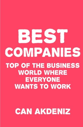 Best Companies: Top of The Business World Where Everyone Wants to Work