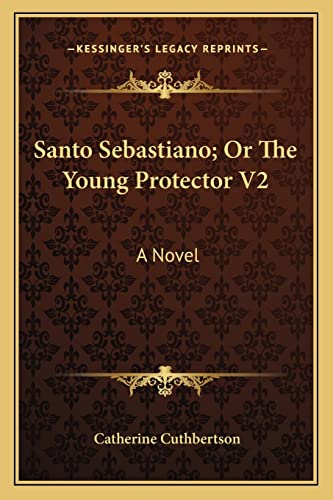 Santo Sebastiano; Or The Young Protector V2