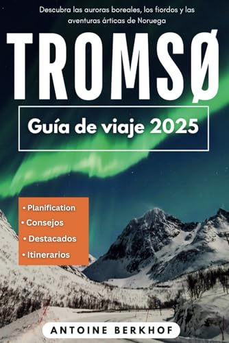 Tromsø Guía de Viaje 2025: Descubre las auroras boreales, los fiordos y las aventuras árticas de Noruega