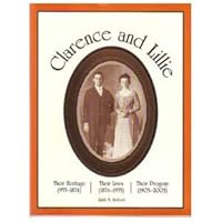 Clarence and Lillie: Their heritage (955-1874), their lives (1874-1955), their progeny 0972685804 Book Cover