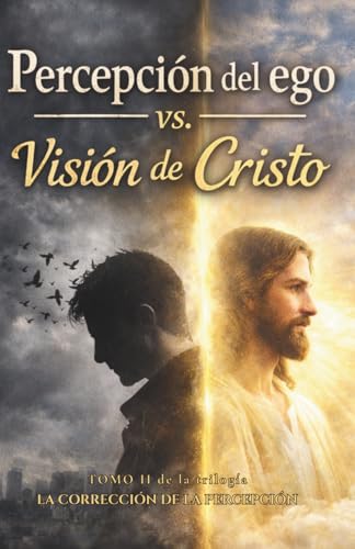 Percepción del ego Vs. Visión de Cristo