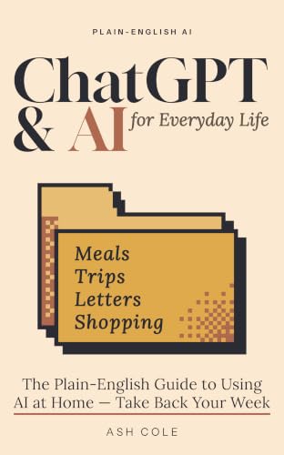 ChatGPT & AI for Everyday Life: The Plain-English Guide to Using ...