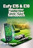 Eufy E15 & E18 Mähroboter Benutzerhandbuch: Vom Auspacken zu Professionellen Ergebnissen durch Beherrschen der Funktionen, Vermeiden Gängiger Fehler und Maximieren der Akkulaufzeit (German Edition)