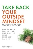 Take Back Your Outside Mindset Workbook: Live Longer, Prevent Dementia, And Control Your Chronic Illness 1692513281 Book Cover