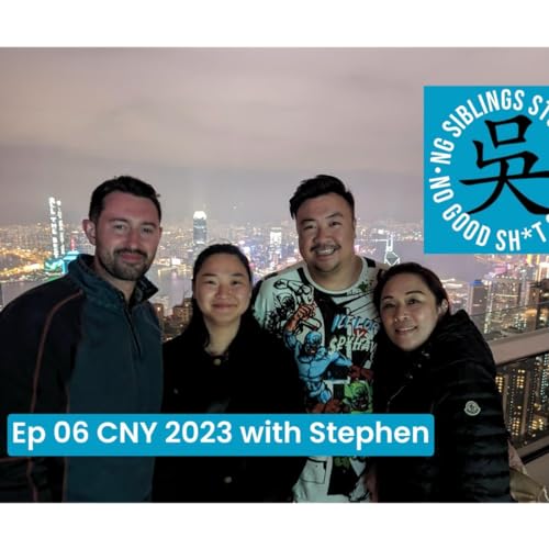 Episode 6 - CNY 2023 with Stephen
