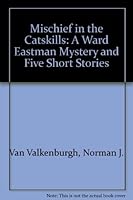 Mischief in the Catskills: A Ward Eastman Mystery and Five Short Stories 0935796940 Book Cover