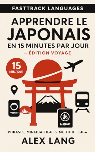 Apprendre le japonais en 15 minutes par jour — Édition Voyage: Survivre et sourire au Japon : politesse, commandes au resto, transports — dialogues courts et efficaces. (French Edition)