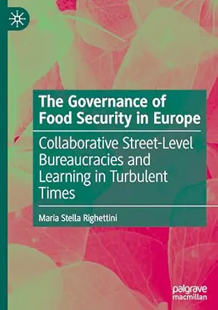 The Governance of Food Security in Europe: Collaborative Street-Level Bureaucracies and Learning in Turbulent Times-Wow! eBook