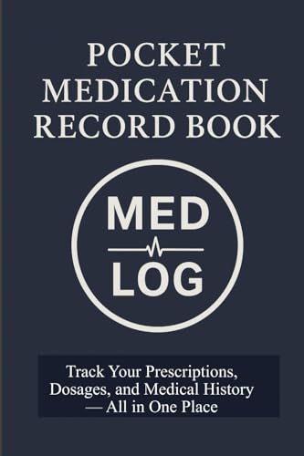 Pocket Medication Record Book (Blue Edition): Track Your Prescriptions, Dosages, and Medical History — All in One Place: A simple, portable logbook to ... and stay prepared at every appointment.