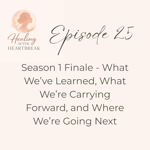 Episode 25 Season 1 Finale: What We've Learned, What We're Carrying Forward, and Where We're Going Next
