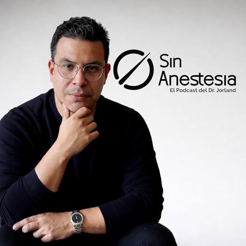 Sin Anestesia, el podcast del Dr. Jorland Podcast Por Dr. Jorland arte de portada
