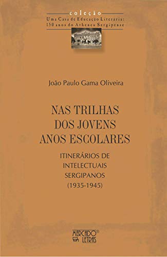 Nas trilhas dos jovens anos escolares: itinerários de intelectuais sergipanos (1935-1945)