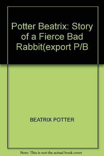 Potter Beatrix: Story of a Fierce Bad Rabbit(ex... 0723233535 Book Cover