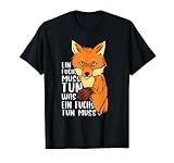 Ein Fuchs muss tun was ein Fuchs tun muss - Schönes Fuchs T-Shirt