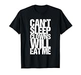 Can't Sleep Clowns Will Eat Me T-Shirt
