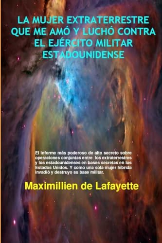La Mujer Extraterrestre Que Me Amó Y Luchó Contra El Ejército Militar Estadounidense (Spanish Edition)