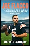 JOE FLACCO: The Inspiring Journey of an NFL Quarterback, Super Bowl MVP, and Unshakable Leader in American Football