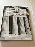 The New Chronology : A Revolutionary View of Biblical Time 0692230823 Book Cover