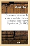  Grammaire raisonnée de la langue anglaise et cours de thèmes pour y servir d\'application