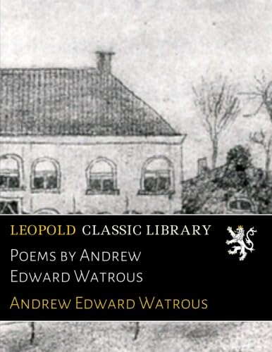 Poems by Andrew Edward Watrous