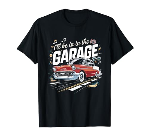 Uomo I'll be in the Garage Mechanic Dad Present Apparel Maglietta