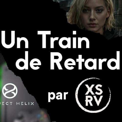 Un Train de Retard - 32 - CD Projekt en pleine forme - Nvidia d&eacute;voile le DLSS 5 - Xbox parle du projet Helix
