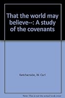 That the world may believe--: A study of the covenants B00070TPLS Book Cover