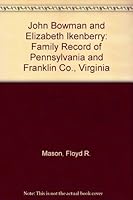 John Bowman and Elizabeth Ikenberry: Family Record of Pennsylvania and Franklin Co., Virginia 0740442333 Book Cover