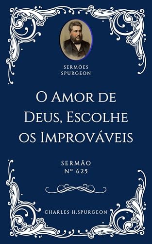 Charles H. Spurgeon - Sermão - O Amor de Deus Escolhe os Improváveis