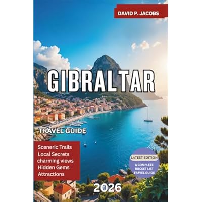 Gibraltar Travel Guide 2026: The Ultimate Trip Planner with Top Things to Do, Hidden Gems, Rock of Gibraltar Highlights, Scenic Views, Local Cuisine and Essential Travel Tips