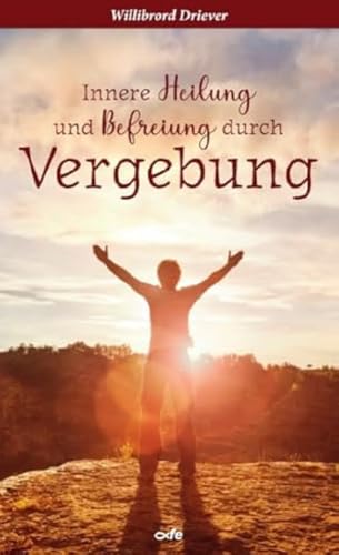 Innere Heilung und Befreiung durch Vergebung