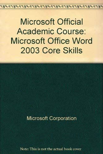Microsoft Official Academic Course : Microsoft Office Word 2003 Core ...