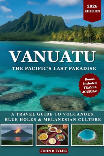 VANUATU TRAVEL GUIDE 2026: Explore Island Culture, Active Volcanoes, Pristine Beaches, Local Food, and Practical Tips for a Smart, Safe Trip (Roamwise Travel)