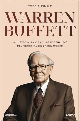 Warren Buffett: La historia, la vida y las enseñanzas del mejor inversor y emprendedor del mundo (Deusto)