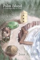 Palm Island: A Sideways Slip in Time: A Historical Fantasy 1480913227 Book Cover