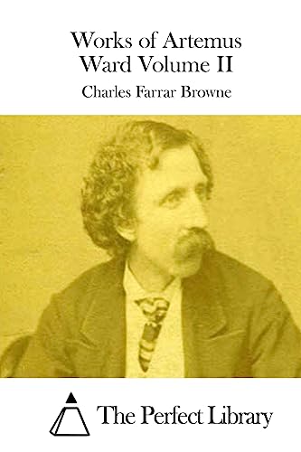 Works of Artemus Ward Volume II (Perfect Library)