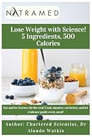 Lose Weight with Science! 5 Ingredients, 500 Calories B0G2T16VDX Book Cover