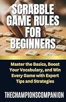 SCRABBLE GAME RULES FOR BEGINNERS: Master the Basics, Boost Your Vocabulary, and Win Every Game with Expert Tips and Strategies B0D9DK76Z6 Book Cover