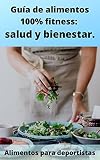  Todo sobre Nutrición deportiva. Guía de alimentos 100% fitness: Salud y Bienestar