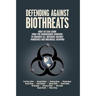 Defending Against Biothreats: What We Can Learn from the Coronavirus Pandemic to Enhance U.S. Defenses Against Pandemics and Biological Weapons