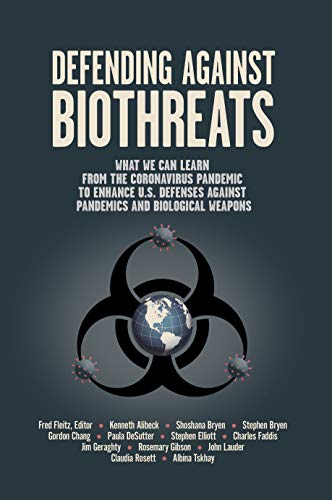 Defending Against Biothreats: What We Can Learn from the Coronavirus Pandemic to Enhance U.S. Defenses Against Pandemics and Biological Weapons (English Edition)